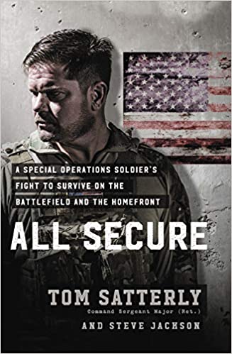All Secure: A Special Operations Soldier’s Fight to Survive on the Battlefield and the Homefront, by Tom Satterly