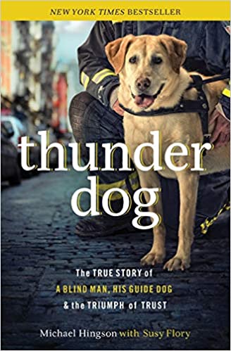 Thunder Dog: The True Story of a Blind Man, His Guide Dog, and the Triumph of Trust, by Michael Hingson + Susy Flory