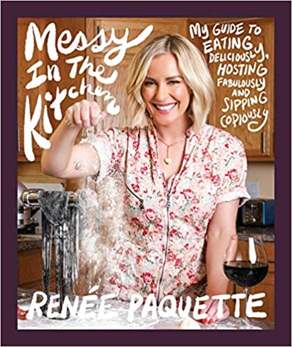 Messy In The Kitchen: My Guide to Eating Deliciously, Hosting Fabulously and Sipping Copiously